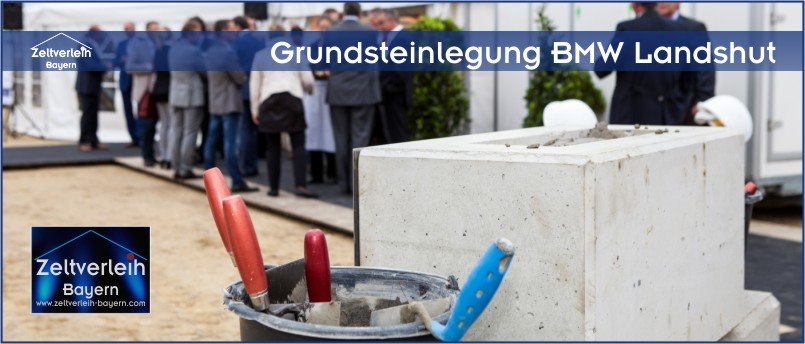 Grundsteinlegung neues Logistikzentrum BMW Landshut Bruckberg Gündlkofen Grundsteinlegung BMW Zeltverleih Oberbayern